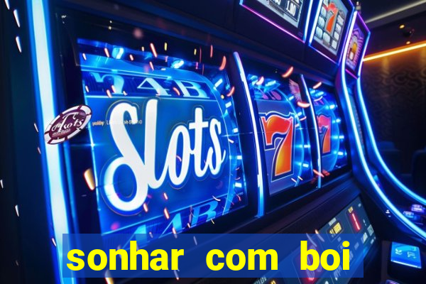 sonhar com boi jogo do bicho